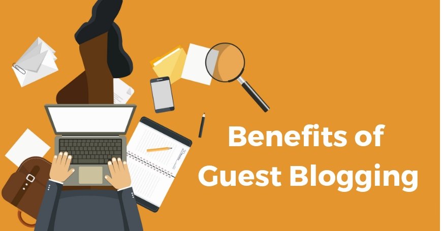 What Are The Benefits Of Guest Blogging?